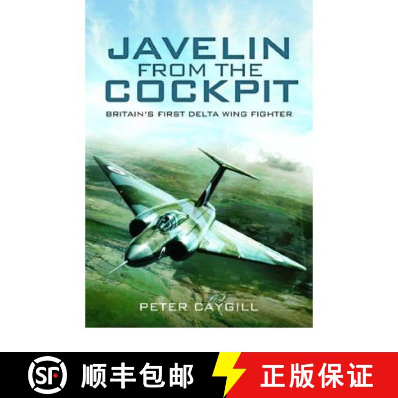 【3-4周达】Javelin from the Cockpit: Britain's First Delta Wing Fighter [9781848846562]