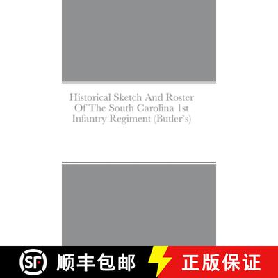 【3-4周达】精装 Historical Sketch And Roster Of The South Carolina 1st Infantry Regiment (Butler's) [9781387505029]