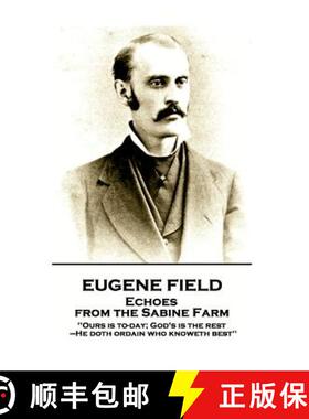 【3-4周达】Eugene Field - Echoes from the Sabine Farm: 'Ours is to-day; God's is the rest, -He doth o... [9781787802131]