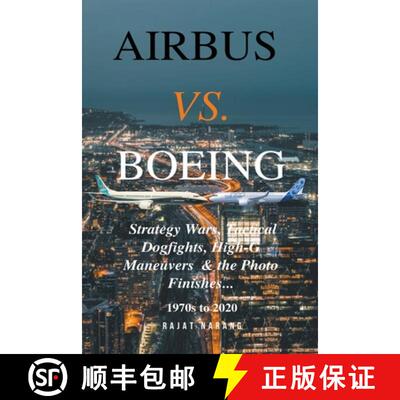 【3-4周达】Airbus vs. Boeing: Strategy Wars, Tactical Dogfights, High-G Maneuvers and the Photo Finishes [9798215432914]
