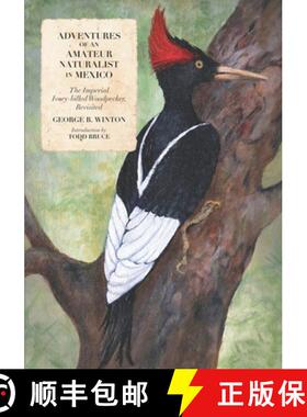 【3-4周达】Adventures of an Amateur Naturalist in Mexico: The Imperial Ivory-billed Woodpecker, Revis... [9780991450398]