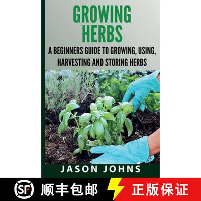 【3-4周达】Growing Herbs A Beginners Guide to Growing, Using, Harvesting and Storing Herbs: The Compl... [9781838336028]