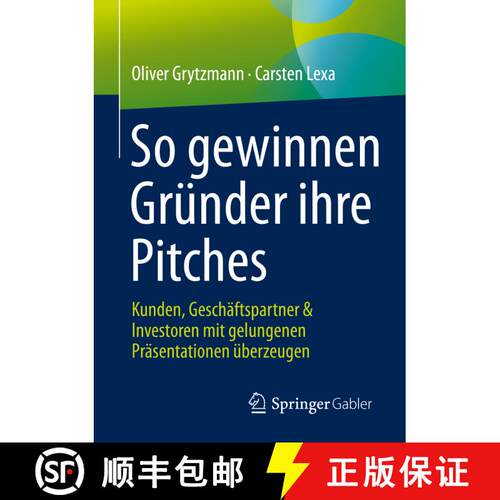 【3-4周达】So gewinnen Gründer ihre Pitches : Kunden, Geschäftspartner & Investoren mit gelungenen ... [9783658334574]