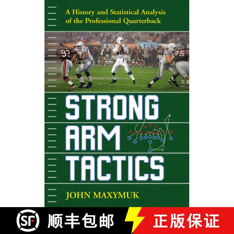 【2-3周达】Strong Arm Tactics : A History and Statistical Analysis of the Professional Quarterback [9781476685151]