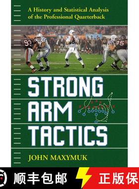 【3-4周达】Strong Arm Tactics : A History and Statistical Analysis of the Professional Quarterback [9781476685151]