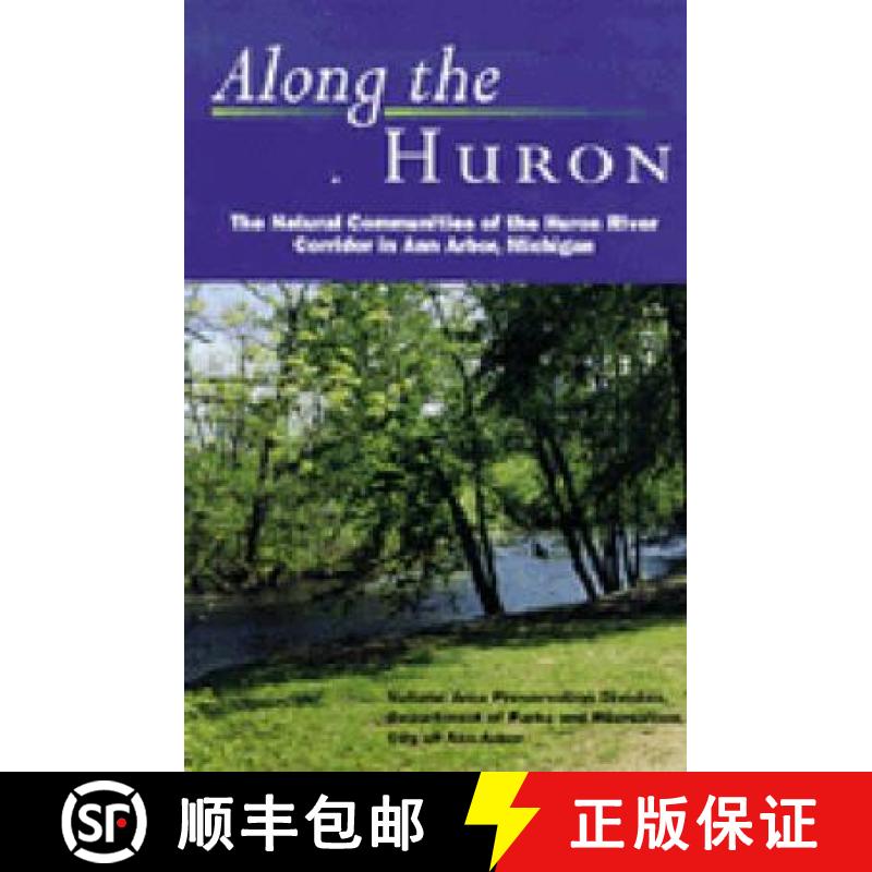 预订 Along the Huron: The Natural Communities of the Huron River Corridor in Ann Arbor, Michigan [9780472086511]