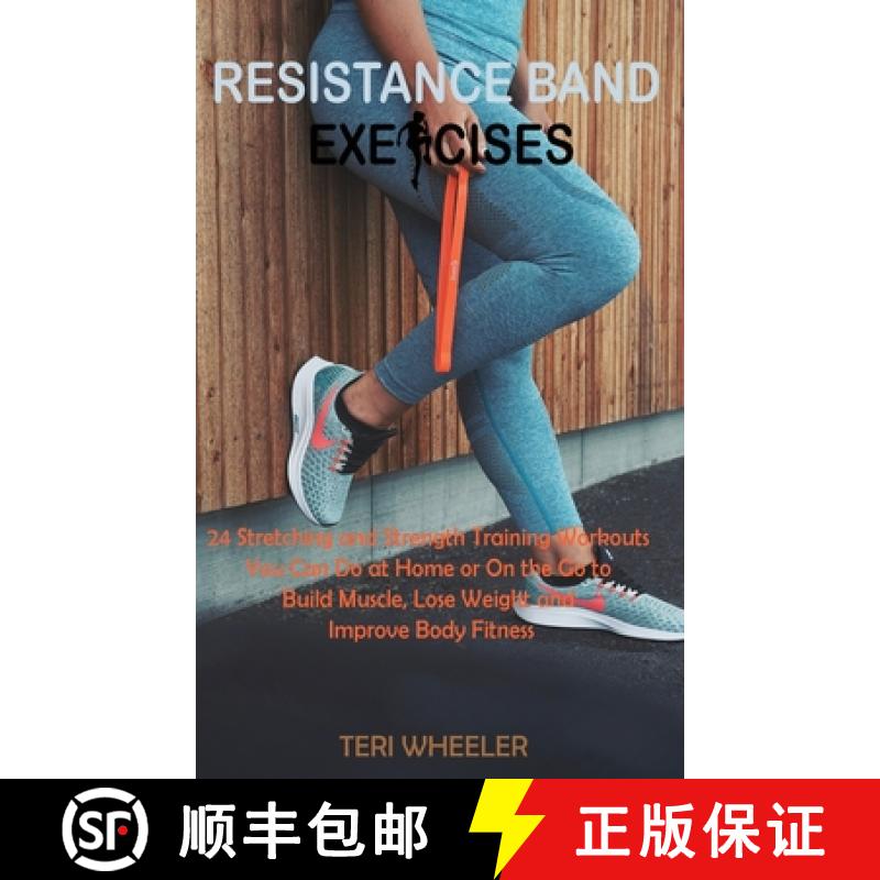 【3-4周达】Resistance Band Exercises: 24 Stretching and Strength Training Workouts You Can Do at Home... [9781955935487]
