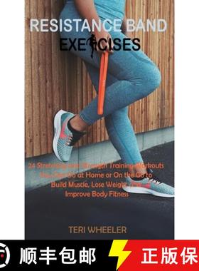 【3-4周达】Resistance Band Exercises: 24 Stretching and Strength Training Workouts You Can Do at Home... [9781955935487]