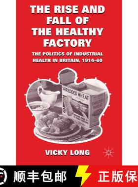【3-4周达】精装 The Rise and Fall of the Healthy Factory: The Politics of Industrial Health in Britai... [9780230283718]
