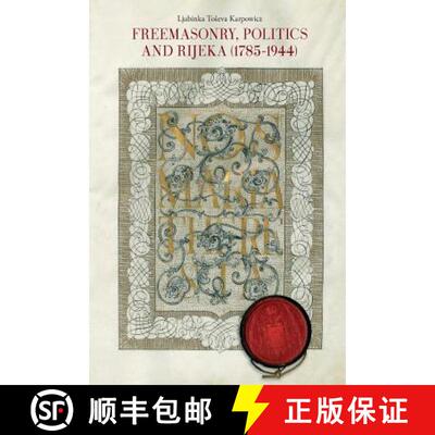 【3-4周达】Freemasonry, Politics and Rijeka (Fiume) (1785-1944) [9781633915282]