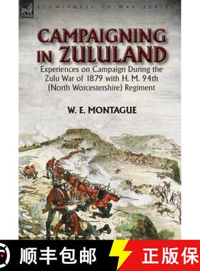 【3-4周达】Campaigning in Zululand: Experiences on Campaign During the Zulu War of 1879 with H. M. 94... [9781782825845]