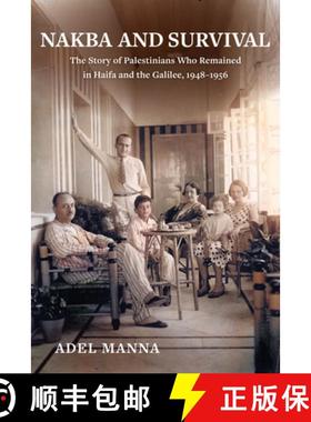 预订 Nakba and Survival: The Story of Palestinians Who Remained in Haifa and the Galilee, 1948-1956 V... [9780520389366]