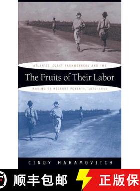 预订 The Fruits of Their Labor: Atlantic Coast Farmworkers and the Making of Migrant Poverty, 1870-1945 [9780807846391]