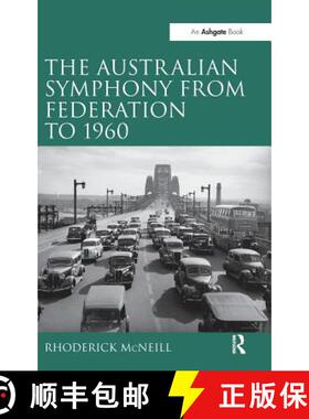 【3-4周达】The Symphony in Australia from Federation to 1960. by Rhoderick McNeill [9781409441243]