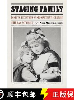 【3-4周达】Staging Family: Domestic Deceptions of Mid-Nineteenth-Century American Actresses [9780803284623]