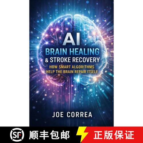【3-4周达】AI Brain Healing & Stroke Recovery: How Smart Algorithms Help the Brain Repair Itself [9798295627279]