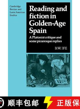 【3-4周达】Reading and Fiction in Golden-Age Spain: A Platonist Critique and Some Picaresque Replies ... [9780521121200]