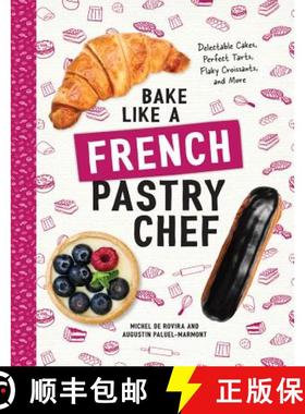 【3-4周达】Bake Like a French Pastry Chef: Delectable Cakes, Perfect Tarts, Flaky Croissants, and More [9781682681947]
