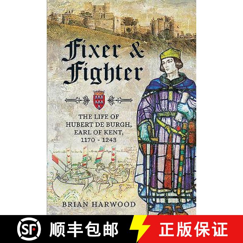 【3-4周达】Fixer and Fighter: The Life of Hubert de Burgh, 1st Earl of Kent: The Life of Hubert de Bu... [9781473877368]