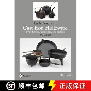 【3-4周达】Early American Cast Iron Holloware 1645-1900: Pots, Kettles, Teakettles, and Skillets: Pot... [9780764345364]