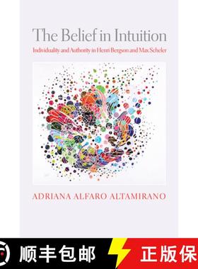 【3-4周达】The Belief in Intuition: Individuality and Authority in Henri Bergson and Max Scheler [9780812252934]