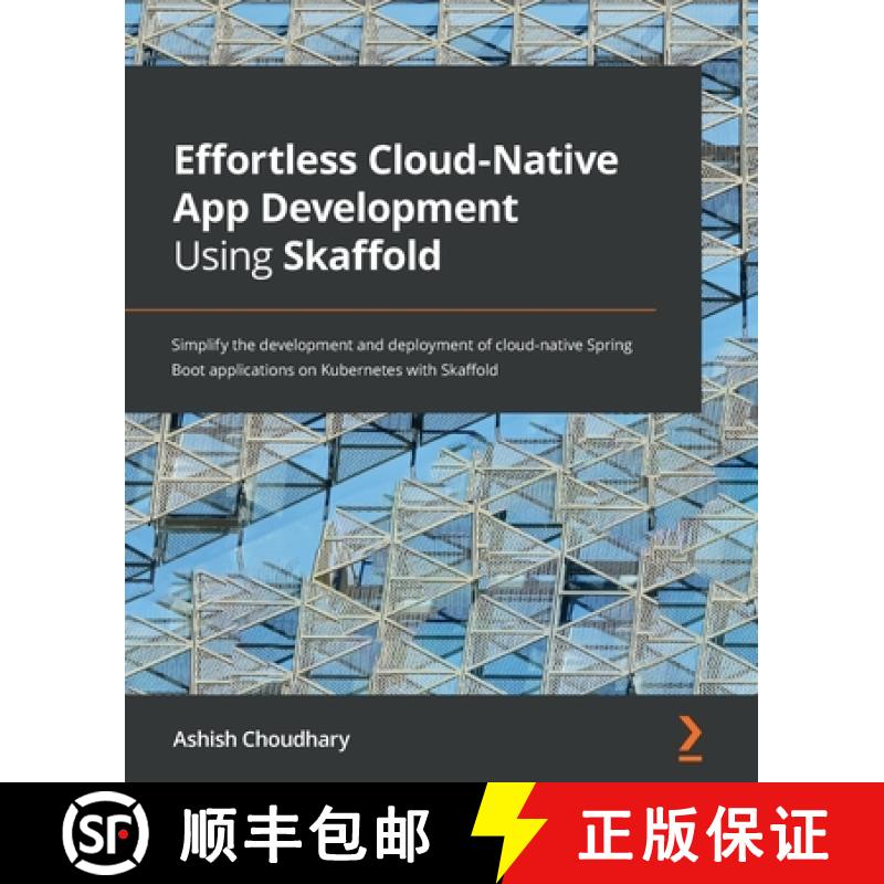 预订 Effortless Cloud-Native App Development Using Skaffold: Simplify the development and deployment ... [9781801077118]