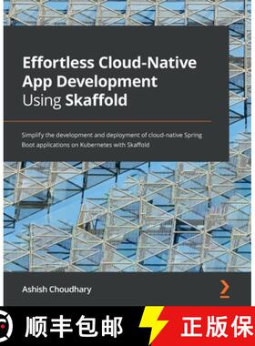 预订 Effortless Cloud-Native App Development Using Skaffold: Simplify the development and deployment ... [9781801077118]