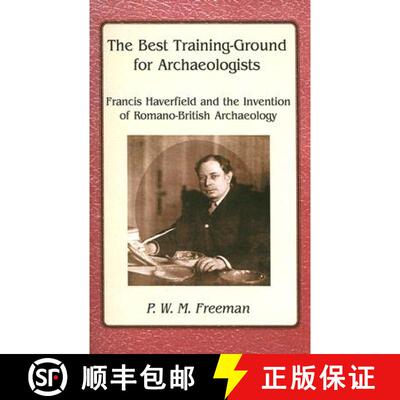 【3-4周达】The Best Training-Ground for Archaeologists: Francis Haverfield and the Invention of Roman... [9781842172803]