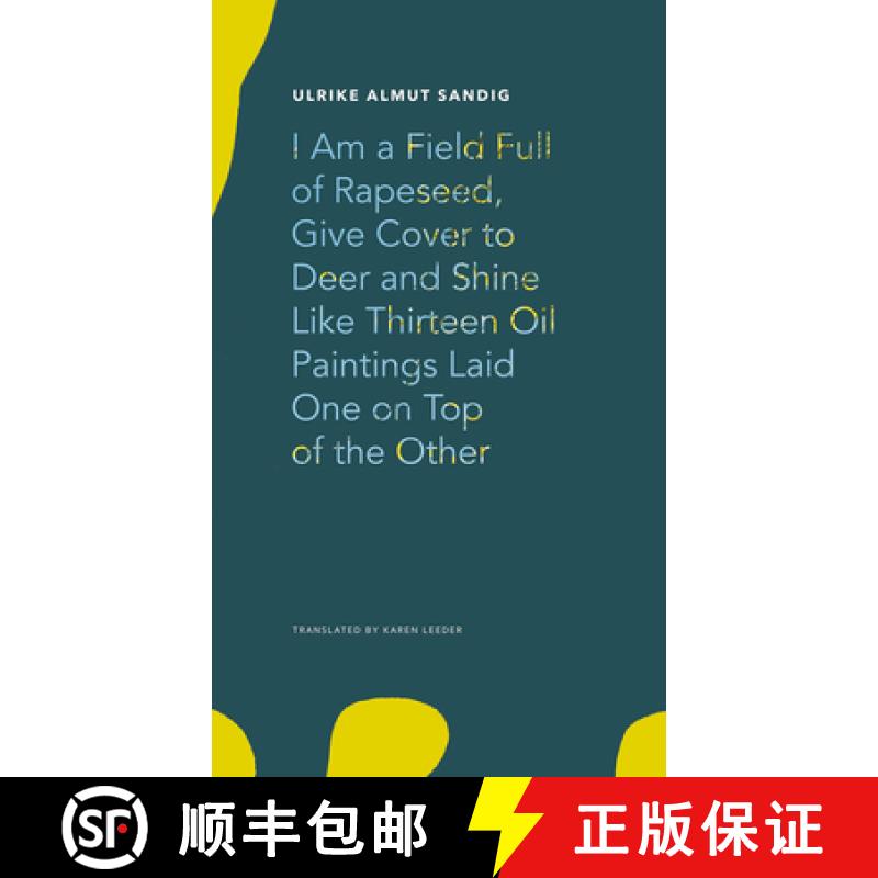 【3-4周达】I Am a Field Full of Rapeseed, Give Cover to Deer and Shine Like Thirteen Oil Paintings La... [9780857427373]