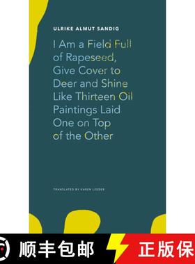 【3-4周达】I Am a Field Full of Rapeseed, Give Cover to Deer and Shine Like Thirteen Oil Paintings La... [9780857427373]