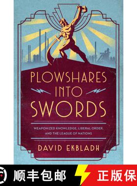 【3-4周达】Plowshares Into Swords: Weaponized Knowledge, Liberal Order, and the League of Nations [9780226820491]