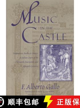 预订 Music in the Castle: Troubadours, Books, and Orators in Italian Courts of the Thirteenth, Fourte... [9780226279688]