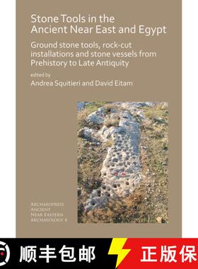 【3-4周达】Stone Tools in the Ancient Near East and Egypt: Ground Stone Tools, Rock-Cut Installations... [9781789690606]