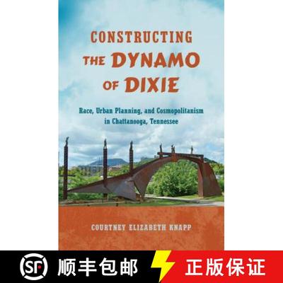 预订 Constructing the Dynamo of Dixie: Race, Urban Planning, and Cosmopolitanism in Chattanooga, Tenn... [9781469637266]