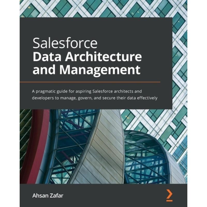 预订 Salesforce Data Architecture and Management: A pragmatic guide for aspiring Salesforce architect...[9781801073240]-封面