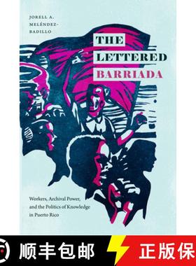 【3-4周达】The Lettered Barriada: Workers, Archival Power, and the Politics of Knowledge in Puerto Rico [9781478013853]