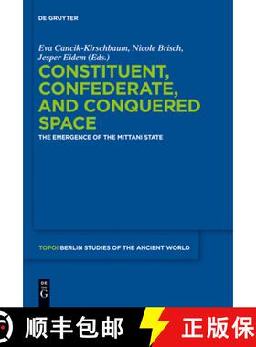 预订 Constituent, Confederate, and Conquered Space : The Emergence of the Mittani State [9783110265927]