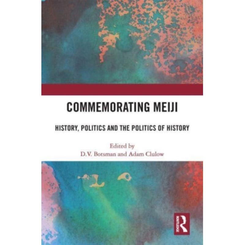 【4周达】Commemorating Meiji: History, Politics and the Politics of History [9780367642853]