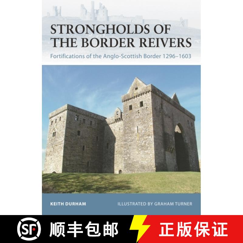 【4周达】Strongholds of the Border Reivers: Fortifications of the Anglo-Scottish Border 1296-1603 [9781846031977]