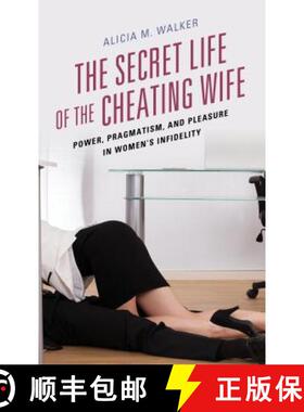 预订 The Secret Life of the Cheating Wife : Power, Pragmatism, and Pleasure in Women's Infidelity [9781498544627]