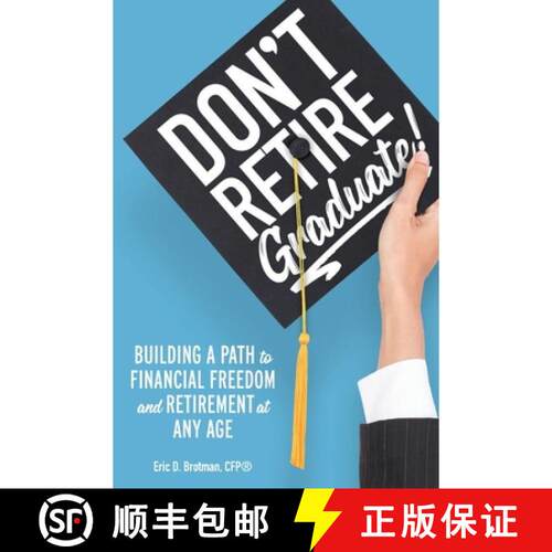 【3-4周达】Don't Retire... Graduate!: Building a Path to Financial Freedom and Retirement at Any Age [9781734970104]
