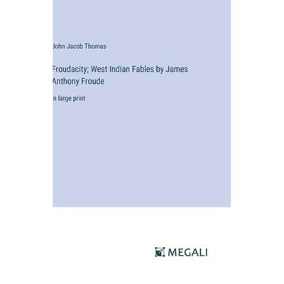 【4周达】Froudacity; West Indian Fables by James Anthony Froude: in large print [9783387030815]