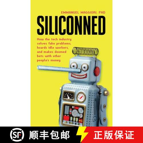 【3-4周达】Siliconned: How the tech industry solves fake problems, hoards idle workers, and makes doo... [9781838337254]