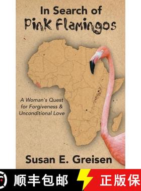预订 In Search of Pink Flamingos: A Woman's Quest for Forgiveness and Unconditional Love [9780999804841]