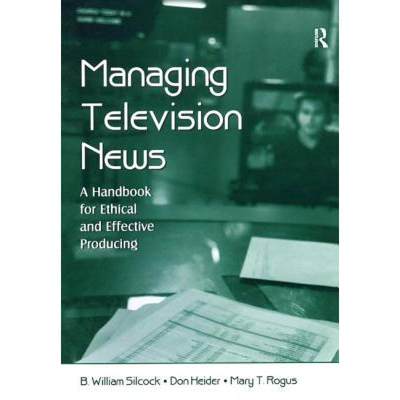 【4周达】Managing Television News: A Handbook for Ethical and Effective Producing [9781138442894]