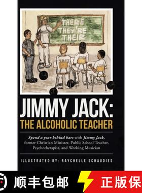 【3-4周达】Jimmy Jack: the Alcoholic Teacher: Spend a Year Behind Bars with Jimmy Jack, a Former Chri... [9781489729699]