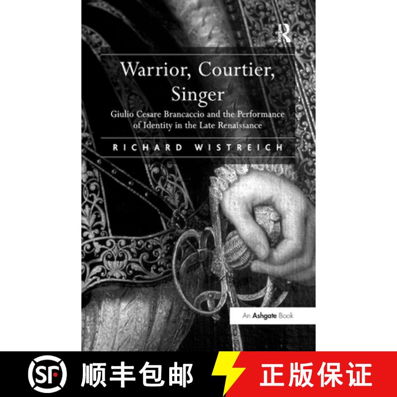 【3-4周达】Warrior, Courtier, Singer: Giulio Cesare Brancaccio and the Performance of Identity in the... [9781138263000]