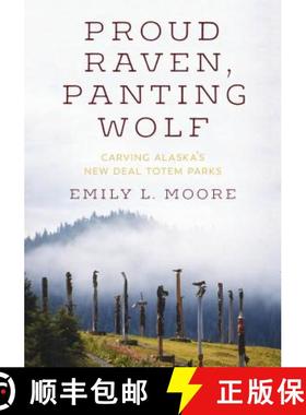 【3-4周达】Proud Raven, Panting Wolf: Carving Alaska's New Deal Totem Parks [9780295743936]