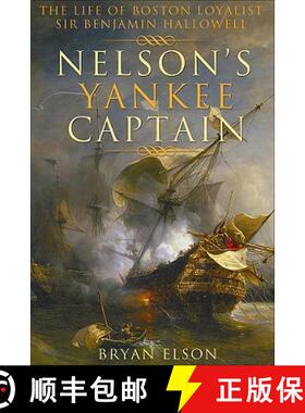 【3-4周达】Nelson's Yankee Captain: The Life of Boston Loyalist Sir Benjamin Hallowell [9780887807510]