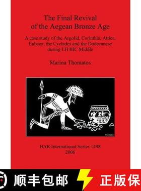 【3-4周达】The Final Revival of the Aegean Bronze Age: A case study of the Argolid, Corinthia, Attica... [9781841719290]